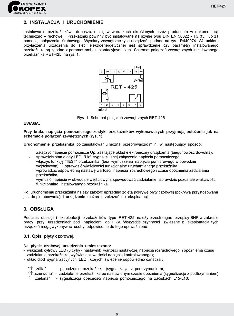 Warunkiem przyłączenia urządzenia do sieci elektroenergetycznej jest sprawdzenie czy parametry instalowanego przekaźnika są zgodne z parametrami eksploatacyjnymi sieci.
