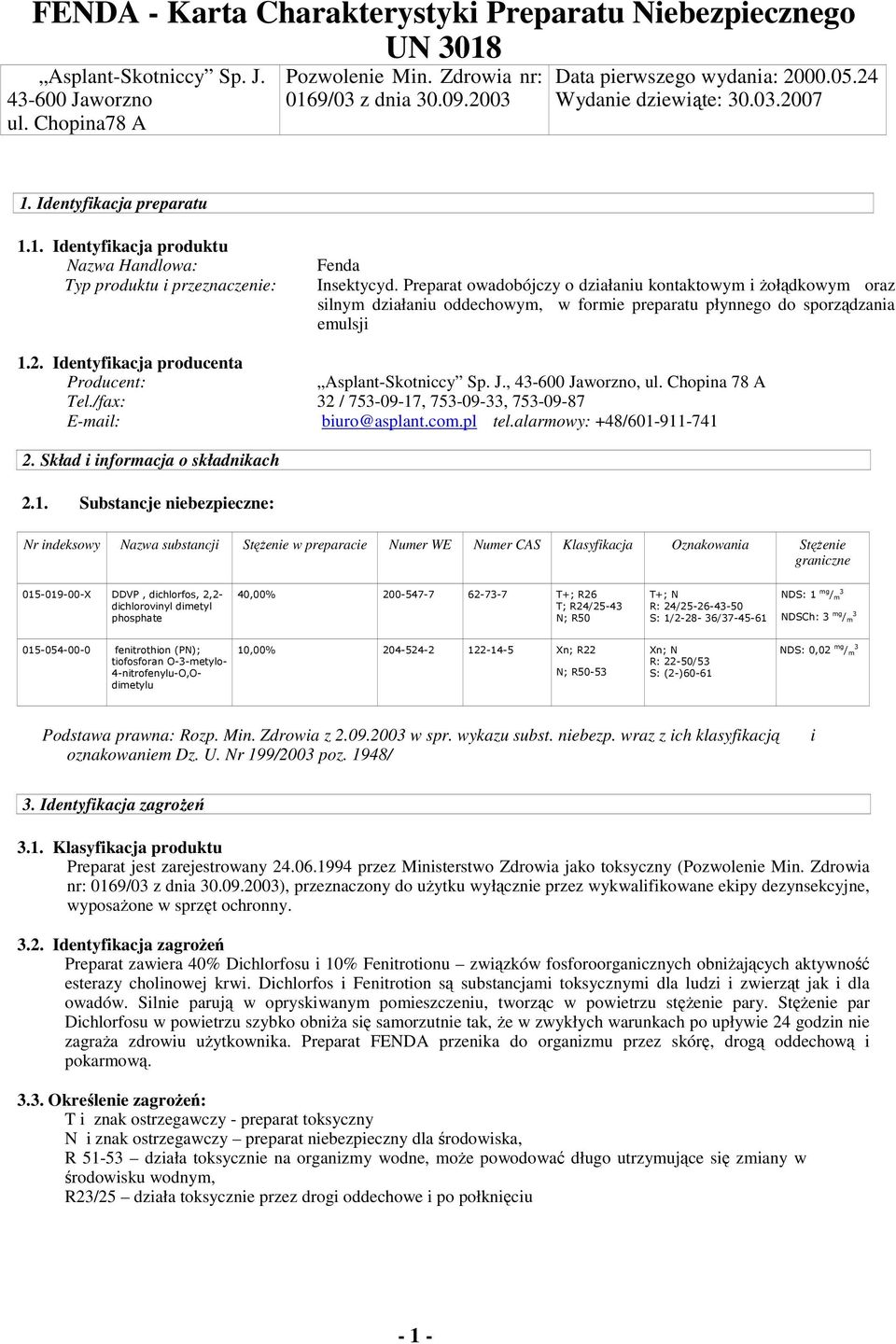 Preparat owadobójczy o działaniu kontaktowym i Ŝołądkowym oraz silnym działaniu oddechowym, w formie preparatu płynnego do sporządzania emulsji 1.2.