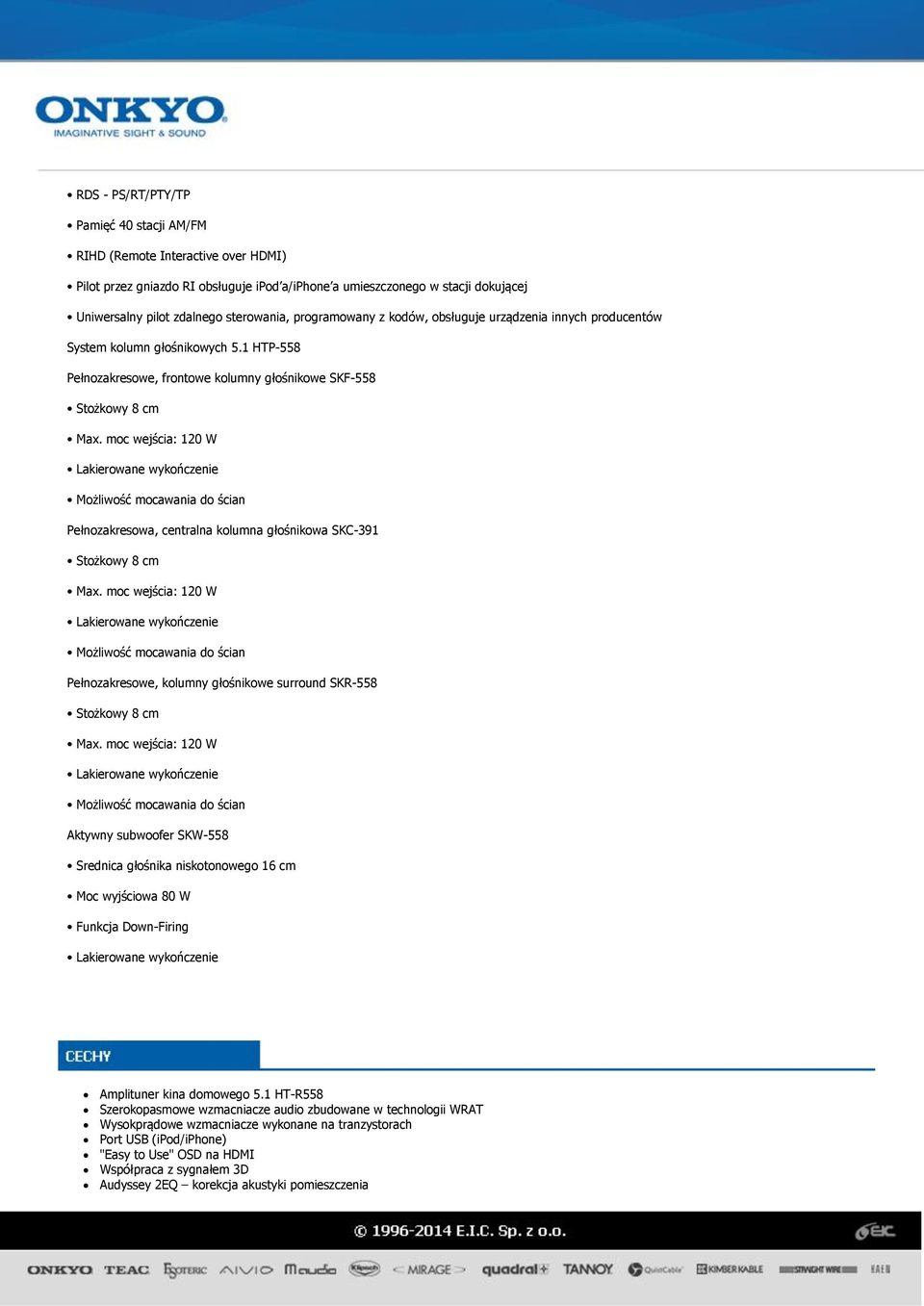 moc wejścia: 120 W Możliwość mocawania do ścian Pełnozakresowa, centralna kolumna głośnikowa SKC-391 Stożkowy 8 cm Max.