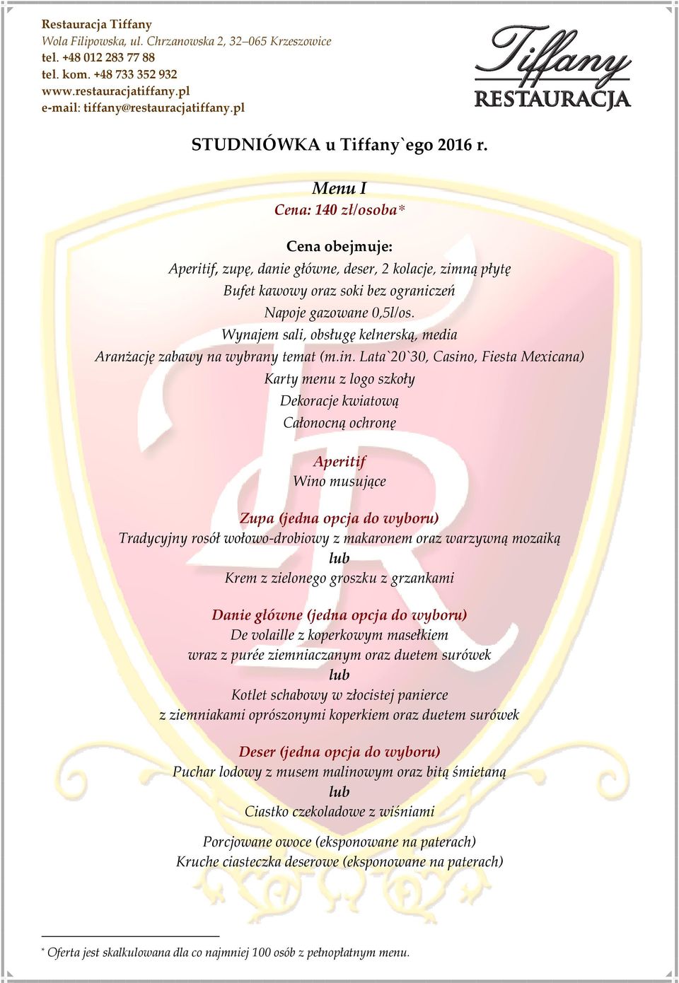 Lata`20`30, Casino, Fiesta Mexicana) Karty menu z logo szkoły Dekoracje kwiatową Całonocną ochronę Aperitif Wino musujące Zupa (jedna opcja do wyboru) Tradycyjny rosół wołowo-drobiowy z makaronem