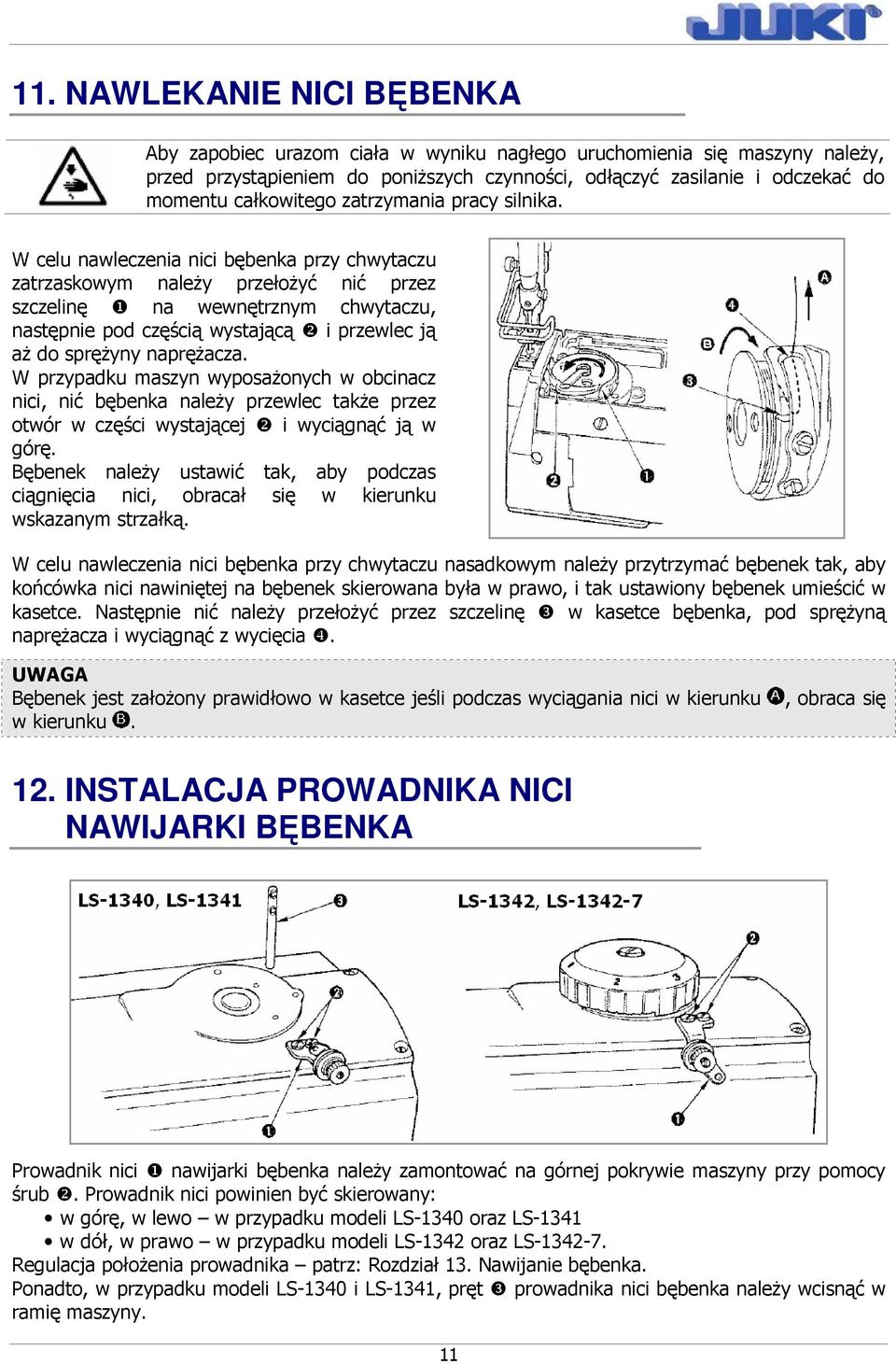 Bębenek naleŝy ustawić tak, aby podczas ciągnięcia nici, obracał się w kierunku wskazanym strzałką.