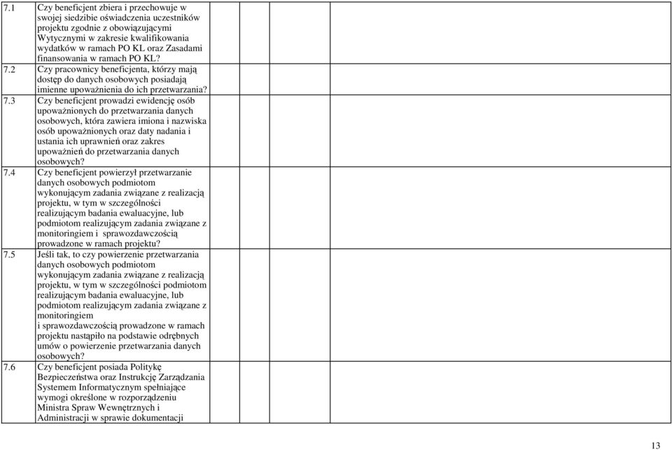2 Czy pracownicy beneficjenta, którzy mają dostęp do danych osobowych posiadają imienne upowaŝnienia do ich przetwarzania? 7.