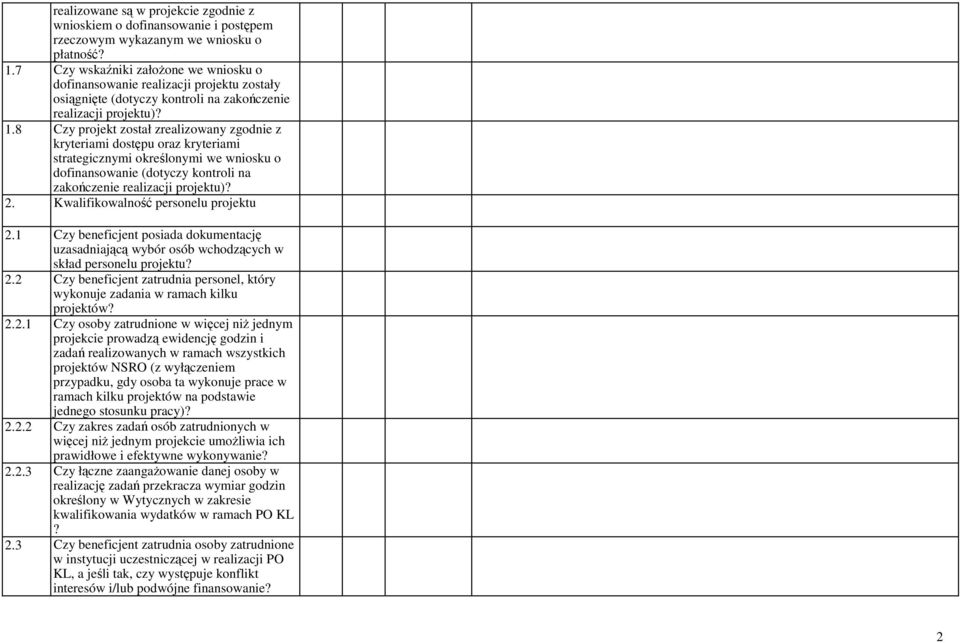8 Czy projekt został zrealizowany zgodnie z kryteriami dostępu oraz kryteriami strategicznymi określonymi we wniosku o dofinansowanie (dotyczy kontroli na zakończenie realizacji projektu)? 2.