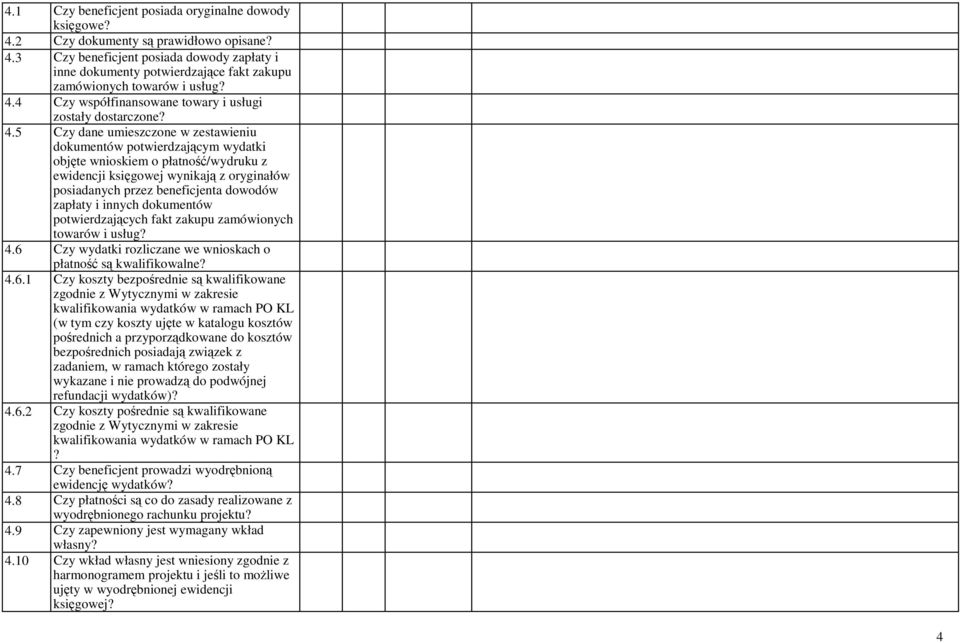 5 Czy dane umieszczone w zestawieniu dokumentów potwierdzającym wydatki objęte wnioskiem o płatność/wydruku z ewidencji księgowej wynikają z oryginałów posiadanych przez beneficjenta dowodów zapłaty