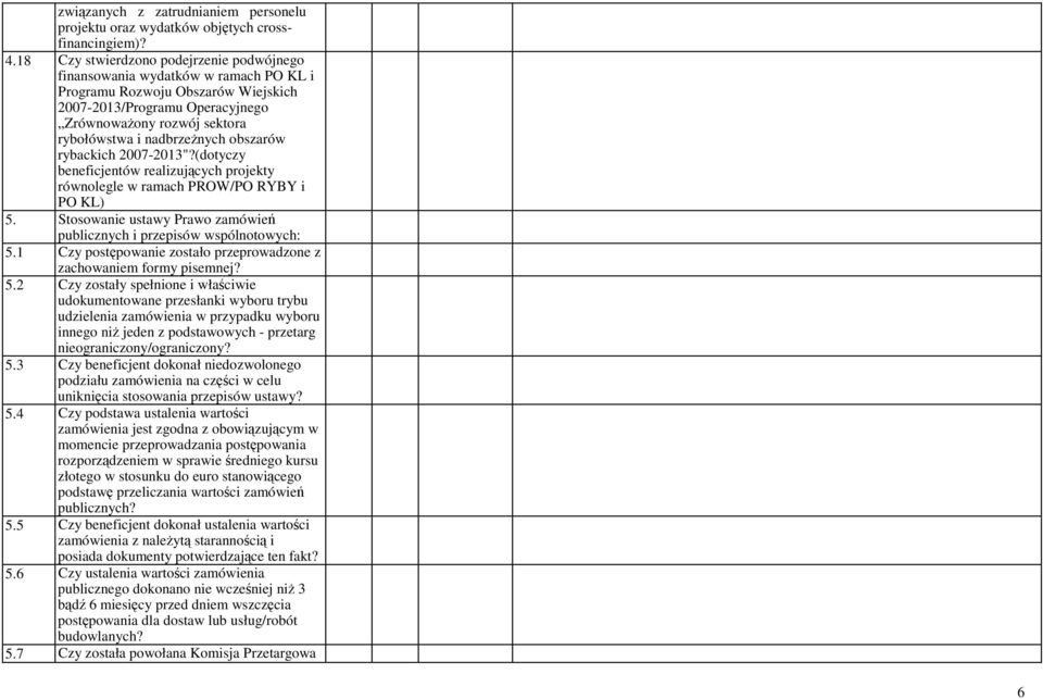 nadbrzeŝnych obszarów rybackich 2007-2013"?(dotyczy beneficjentów realizujących projekty równolegle w ramach PROW/PO RYBY i PO KL) 5.