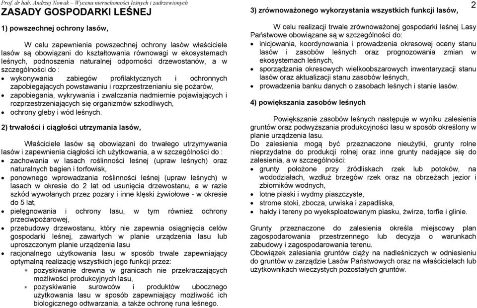 rozprzestrzenianiu się pożarów, zapobiegania, wykrywania i zwalczania nadmiernie pojawiających i rozprzestrzeniających się organizmów szkodliwych, ochrony gleby i wód leśnych.