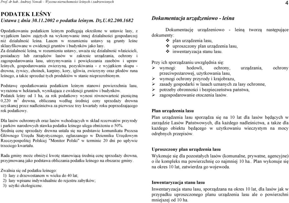 Lasem w rozumieniu ustawy są grunty leśne sklasyfikowane w ewidencji gruntów i budynków jako lasy.