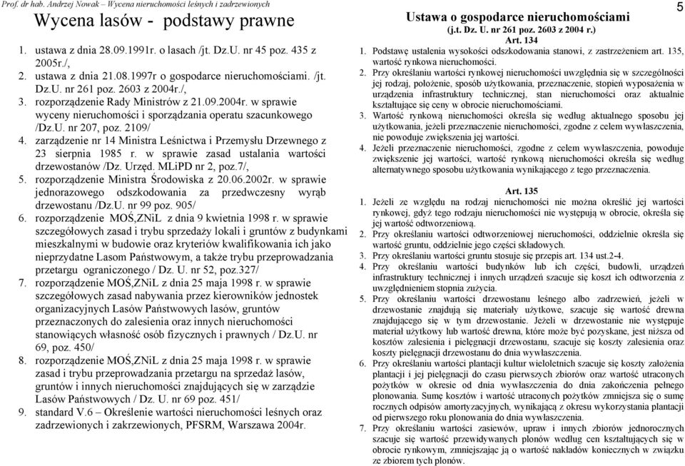 zarządzenie nr 14 Ministra Leśnictwa i Przemysłu Drzewnego z 23 sierpnia 1985 r. w sprawie zasad ustalania wartości drzewostanów /Dz. Urzęd. MLiPD nr 2, poz.7/, 5.