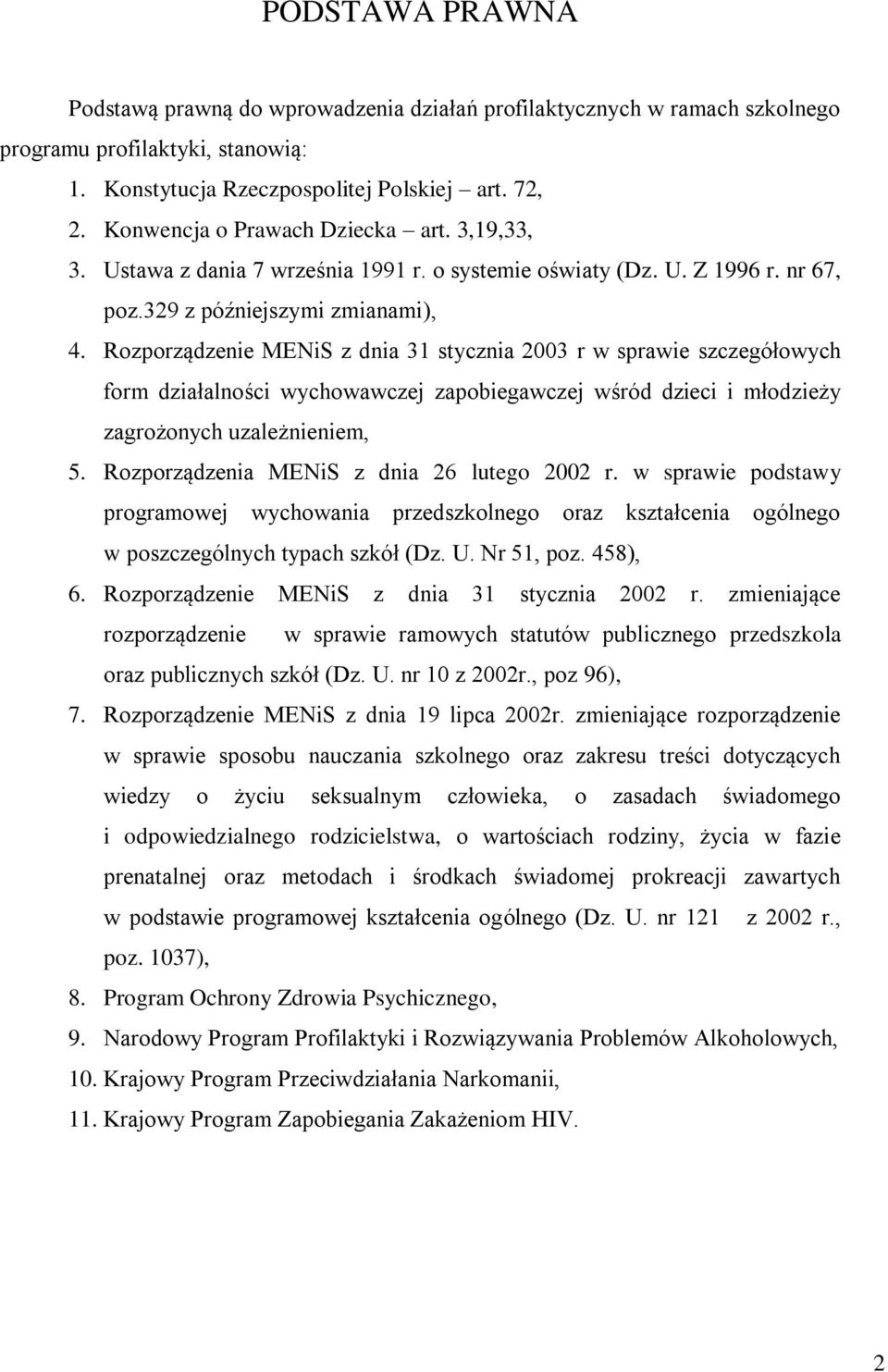 Rzprządzenie MENiS z dnia 31 stycznia 2003 r w sprawie szczegółwych frm działalnści wychwawczej zapbiegawczej wśród dzieci i młdzieży zagrżnych uzależnieniem, 5.