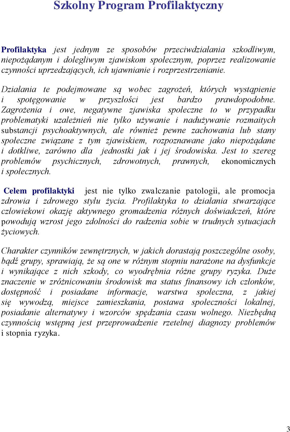 Zagrżenia i we, negatywne zjawiska spłeczne t w przypadku prblematyki uzależnień nie tylk używanie i nadużywanie rzmaitych substancji psychaktywnych, ale również pewne zachwania lub stany spłeczne