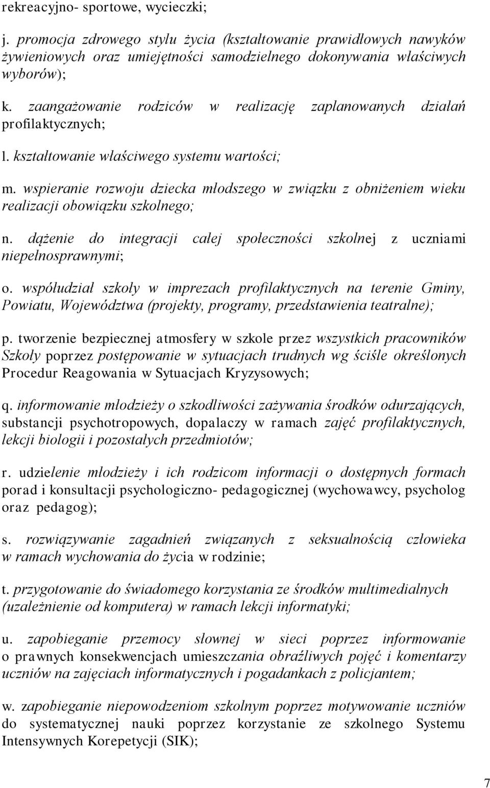 wspieranie rzwju dziecka młdszeg w związku z bniżeniem wieku realizacji bwiązku szklneg; n. dążenie d integracji całej spłecznści szklnej z uczniami niepełnsprawnymi;.