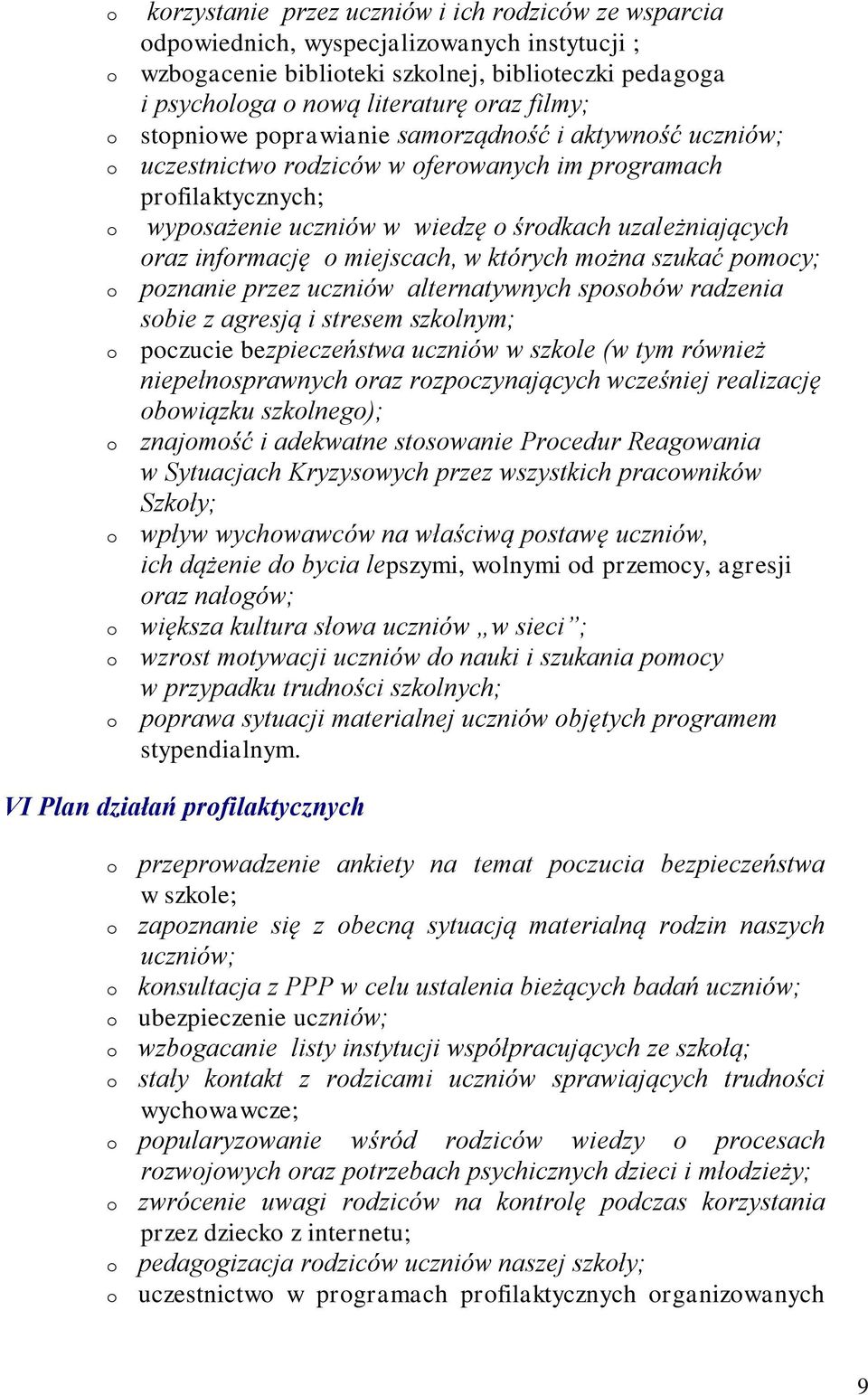 pznanie przez uczniów alternatywnych spsbów radzenia sbie z agresją i stresem szklnym; pczucie bezpieczeństwa uczniów w szkle (w tym również niepełnsprawnych raz rzpczynających wcześniej realizację