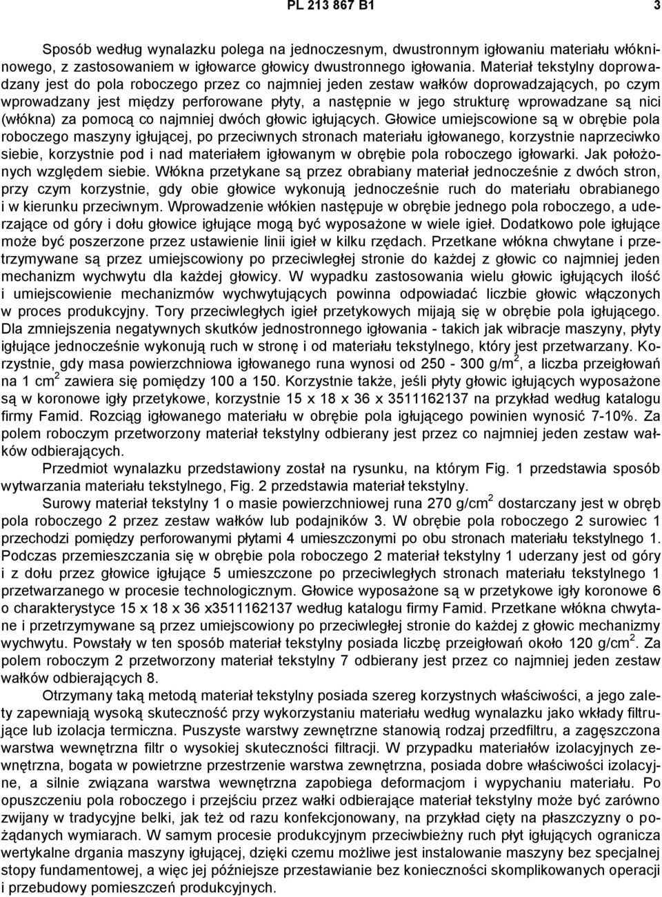 wprowadzane są nici (włókna) za pomocą co najmniej dwóch głowic igłujących.