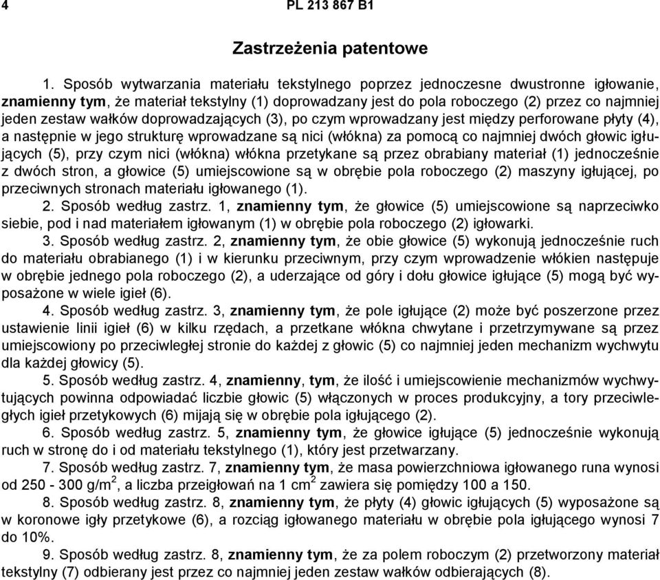 wałków doprowadzających (3), po czym wprowadzany jest między perforowane płyty (4), a następnie w jego strukturę wprowadzane są nici (włókna) za pomocą co najmniej dwóch głowic igłujących (5), przy