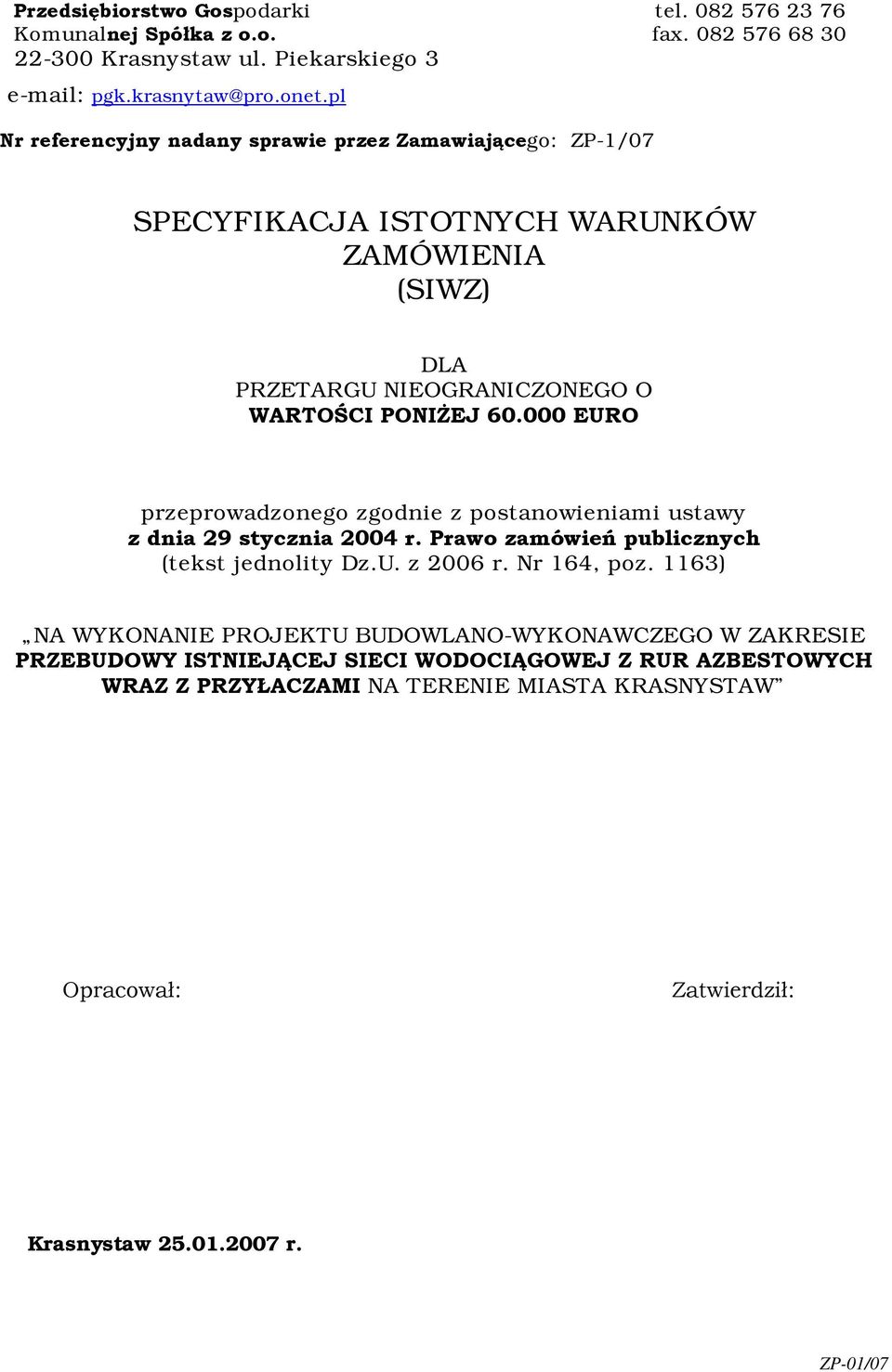 000 EURO przeprowadzonego zgodnie z postanowieniami ustawy z dnia 29 stycznia 2004 r. Prawo zamówień publicznych (tekst jednolity Dz.U. z 2006 r. Nr 164, poz.