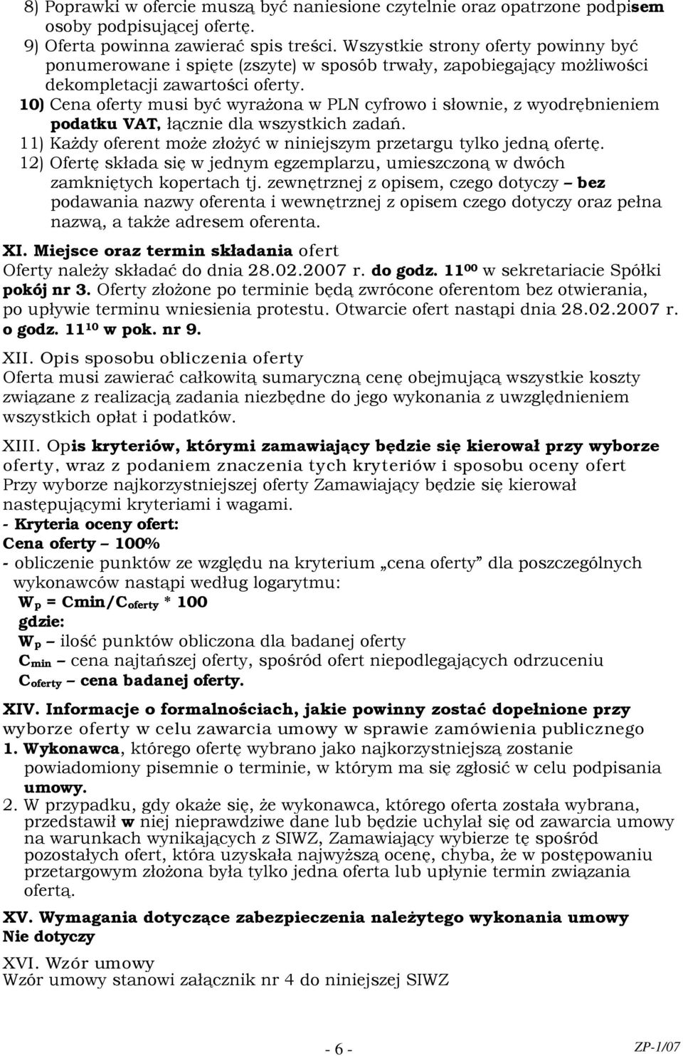 10) Cena oferty musi być wyrażona w PLN cyfrowo i słownie, z wyodrębnieniem podatku VAT, łącznie dla wszystkich zadań. 11) Każdy oferent może złożyć w niniejszym przetargu tylko jedną ofertę.