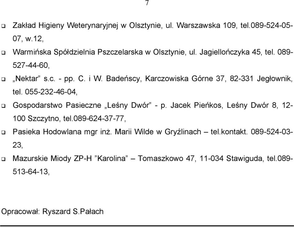 055-232-46-04, Gospodarstwo Pasieczne Leśny Dwór - p. Jacek Pieńkos, Leśny Dwór 8, 12-100 Szczytno, tel.