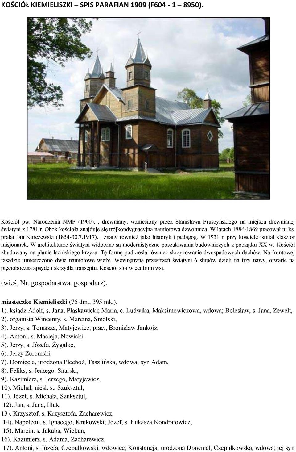 przy kościele istniał klasztor misjonarek. W architekturze świątyni widoczne są modernistyczne poszukiwania budowniczych z początku XX w. Kościół zbudowany na planie łacińskiego krzyża.
