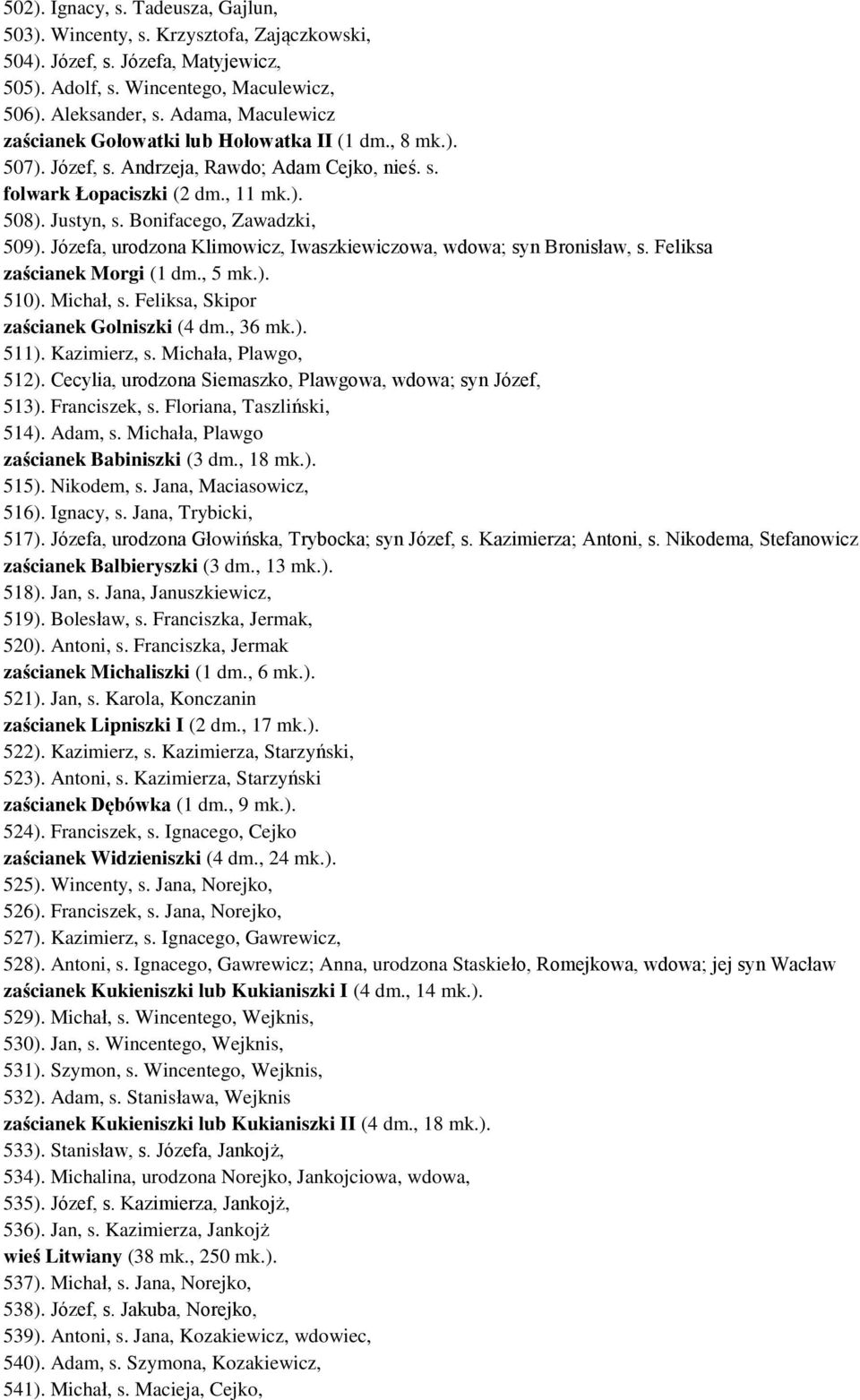 Bonifacego, Zawadzki, 509). Józefa, urodzona Klimowicz, Iwaszkiewiczowa, wdowa; syn Bronisław, s. Feliksa zaścianek Morgi (1 dm., 5 mk.). 510). Michał, s. Feliksa, Skipor zaścianek Golniszki (4 dm.