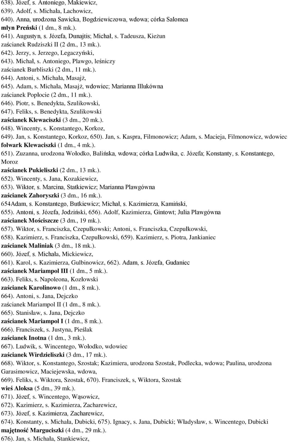 , 11 mk.). 644). Antoni, s. Michała, Masajż, 645). Adam, s. Michała, Masajż, wdowiec; Marianna Illukówna zaścianek Popłocie (2 dm., 11 mk.). 646). Piotr, s. Benedykta, Szulikowski, 647). Feliks, s.