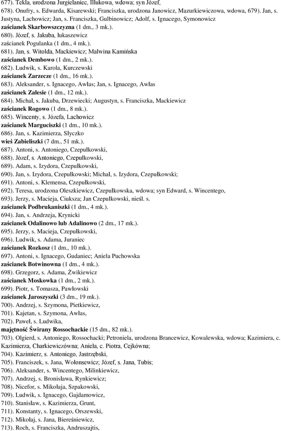 Witolda, Mackiewicz; Malwina Kamińska zaścianek Dembowo (1 dm., 2 mk.). 682). Ludwik, s. Karola, Kurczewski zaścianek Zarzecze (1 dm., 16 mk.). 683). Aleksander, s. Ignacego, Awłas; Jan, s.