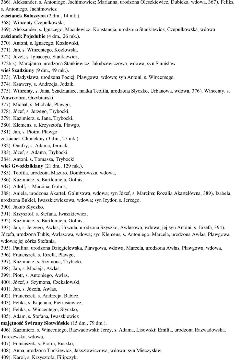 Jan, s. Wincentego, Kozłowski, 372). Józef, s. Ignacego, Stankiewicz, 372bis). Marcjanna, urodzona Stankiewicz, Jakubcewiczowa, wdowa; syn Stanisław wieś Szadziuny (9 dm., 49 mk.). 373).