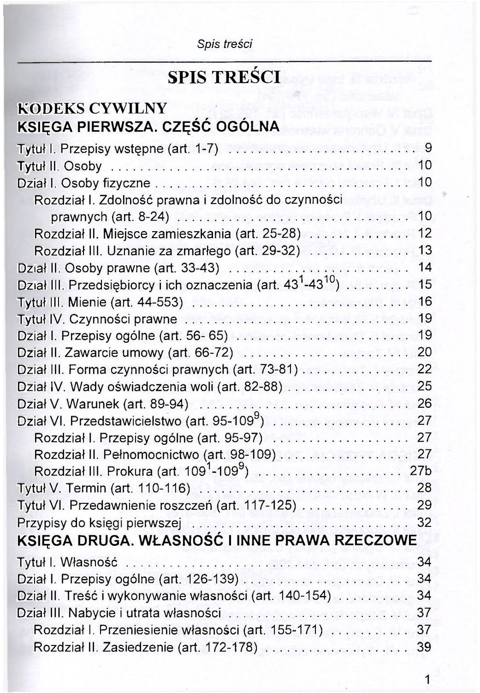 33-43) 1 10 14 Dział III. Przedsiębiorcy i ich oznaczenia (art. 43-43 ) 15 Tytuł III. Mienie (art. 44-553) 16 Tytuł IV. Czynności prawne 19 Dział I. Przepisy ogólne (art. 56-65) 19 Dział II.