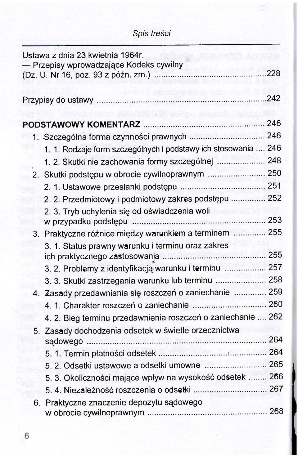 Skutki podstępu w obrocie cywilnoprawnym 250 2. 1. Ustawowe przesłanki podstępu 251 2. 2. Przedmiotowy i podmiotowy zakres podstępu 252 2. 3.