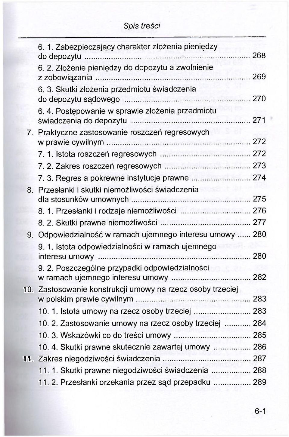 Praktyczne zastosowanie roszczeń regresowych w prawie cywilnym 272 7. 1. Istota roszczeń regresowych 272 7. 2. Zakres roszczeń regresowych 273 7, 3. Regres a pokrewne instytucje prawne 274 8.