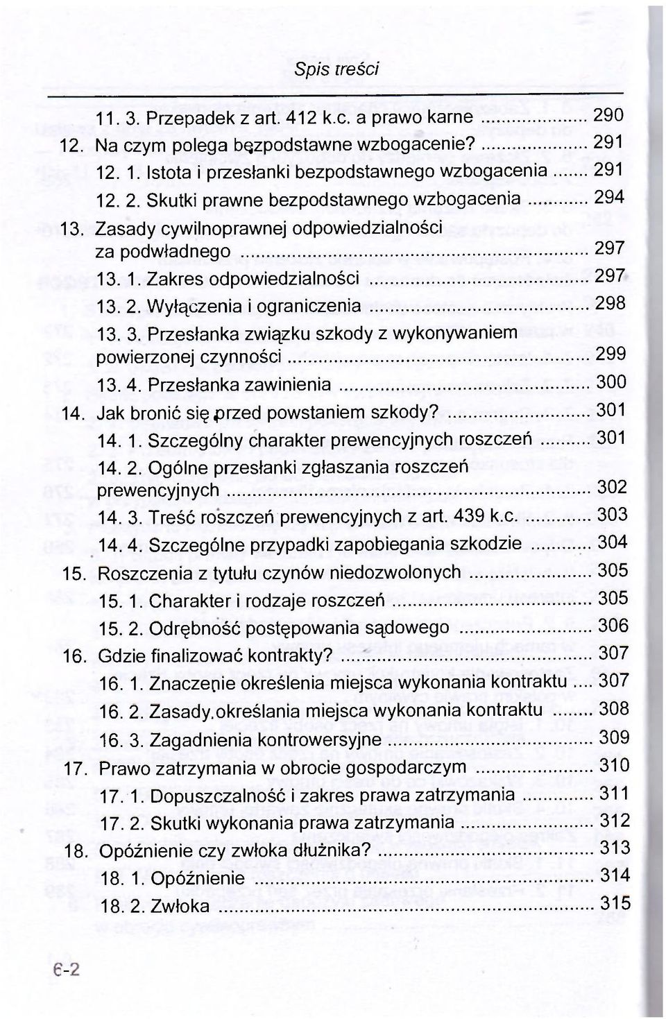 Przesłanka związku szkody z wykonywaniem powierzonej czynności 299 13. 4. Przesłanka zawinienia 300 14. Jak bronić się przed powstaniem szkody? 301 14. 1. Szczególny charakter prewencyjnych roszczeń 301 14.