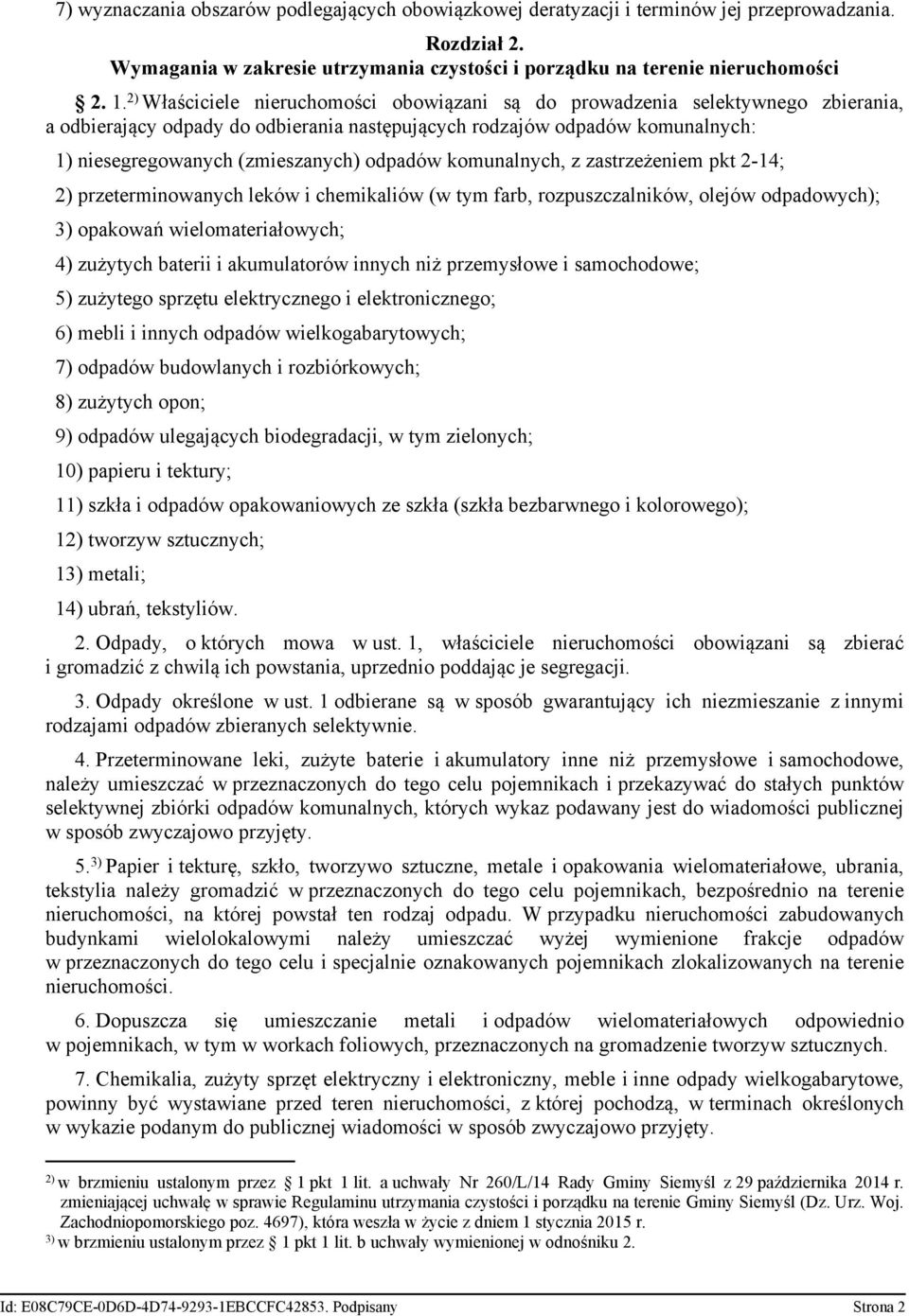 odpadów komunalnych, z zastrzeżeniem pkt 2-14; 2) przeterminowanych leków i chemikaliów (w tym farb, rozpuszczalników, olejów odpadowych); 3) opakowań wielomateriałowych; 4) zużytych baterii i