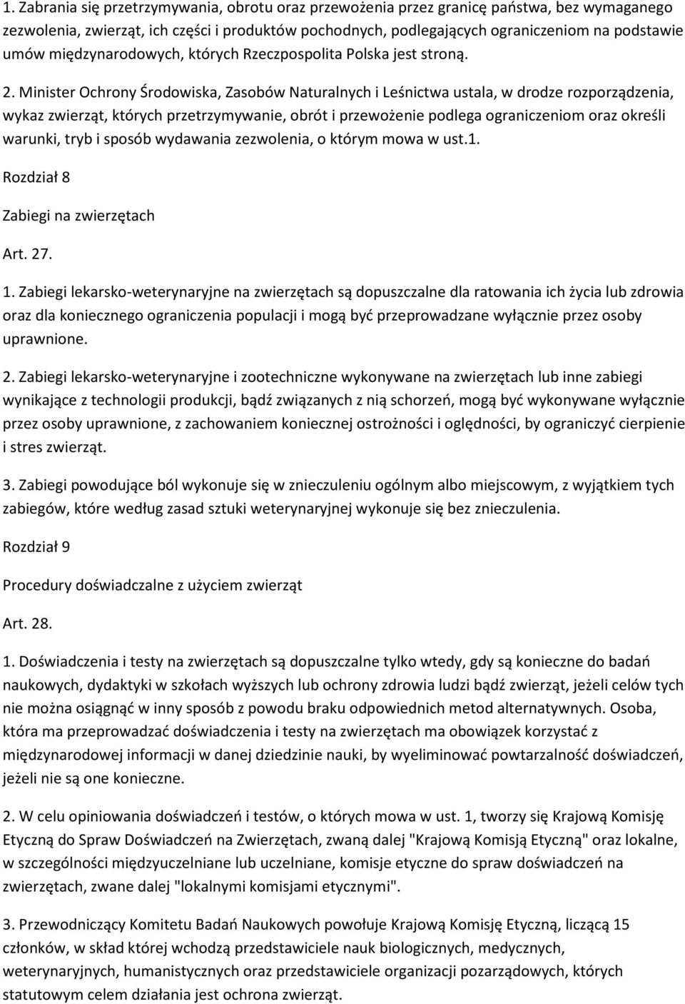 Minister Ochrony Środowiska, Zasobów Naturalnych i Leśnictwa ustala, w drodze rozporządzenia, wykaz zwierząt, których przetrzymywanie, obrót i przewożenie podlega ograniczeniom oraz określi warunki,