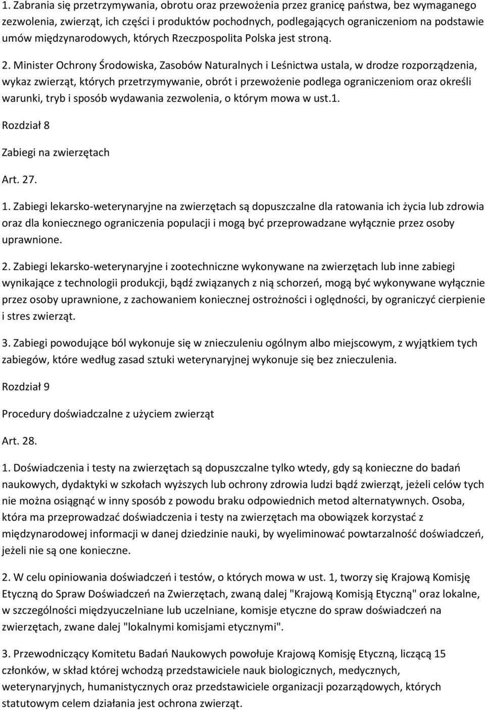 Minister Ochrony Środowiska, Zasobów Naturalnych i Leśnictwa ustala, w drodze rozporządzenia, wykaz zwierząt, których przetrzymywanie, obrót i przewożenie podlega ograniczeniom oraz określi warunki,