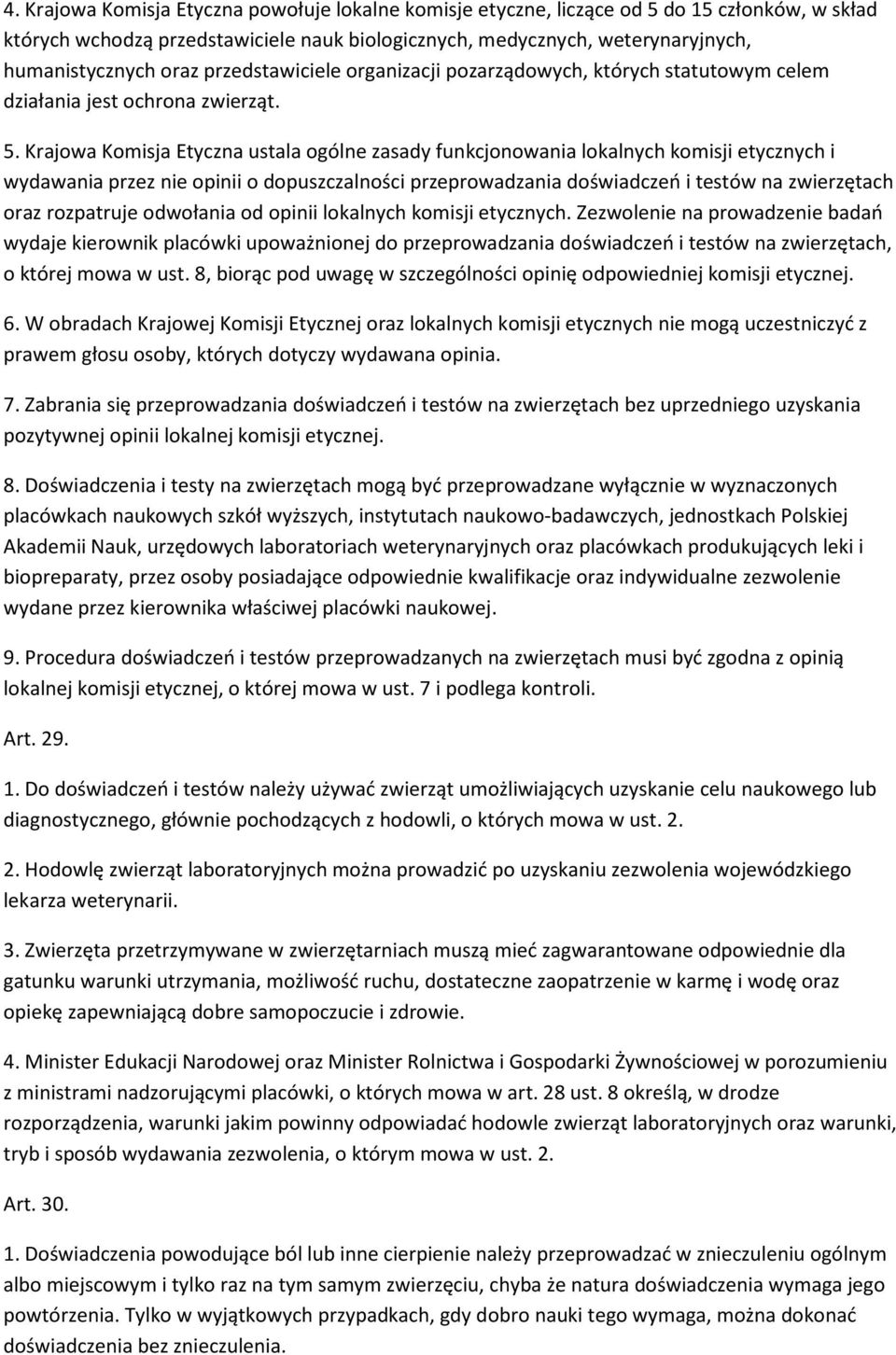 Krajowa Komisja Etyczna ustala ogólne zasady funkcjonowania lokalnych komisji etycznych i wydawania przez nie opinii o dopuszczalności przeprowadzania doświadczeń i testów na zwierzętach oraz