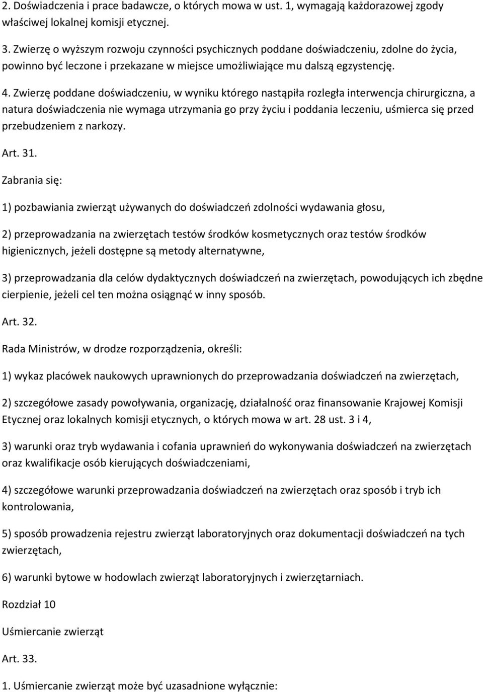 Zwierzę poddane doświadczeniu, w wyniku którego nastąpiła rozległa interwencja chirurgiczna, a natura doświadczenia nie wymaga utrzymania go przy życiu i poddania leczeniu, uśmierca się przed