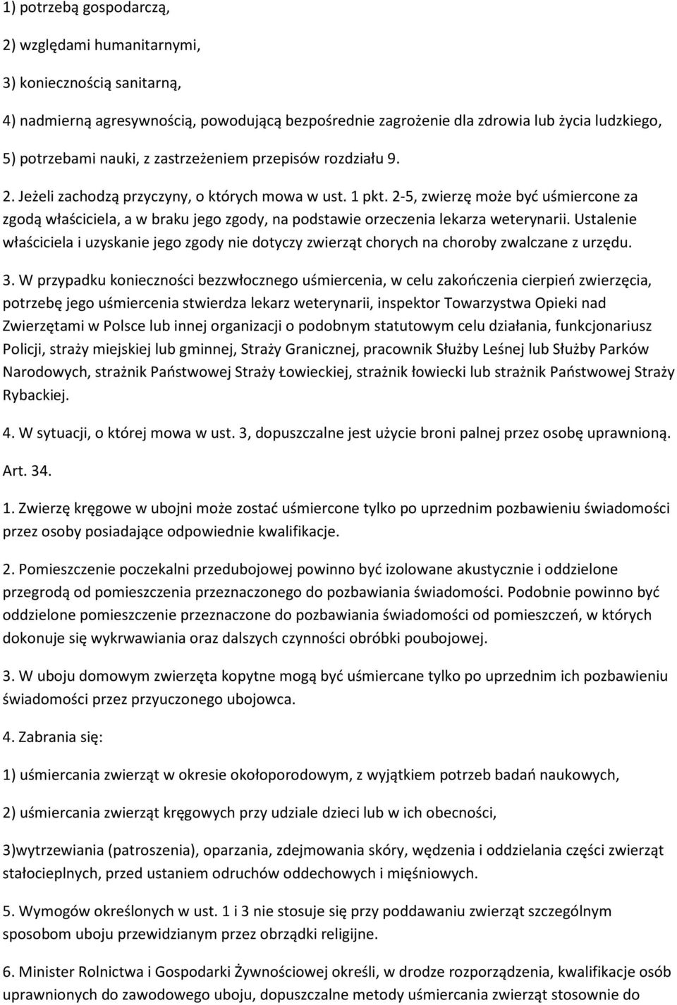 2-5, zwierzę może być uśmiercone za zgodą właściciela, a w braku jego zgody, na podstawie orzeczenia lekarza weterynarii.