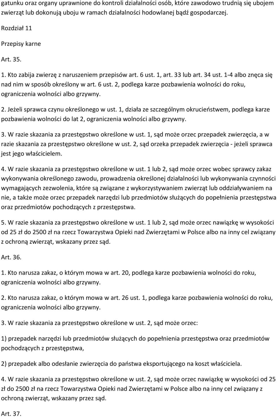 2. Jeżeli sprawca czynu określonego w ust. 1, działa ze szczególnym okrucieństwem, podlega karze pozbawienia wolności do lat 2, ograniczenia wolności albo grzywny. 3.