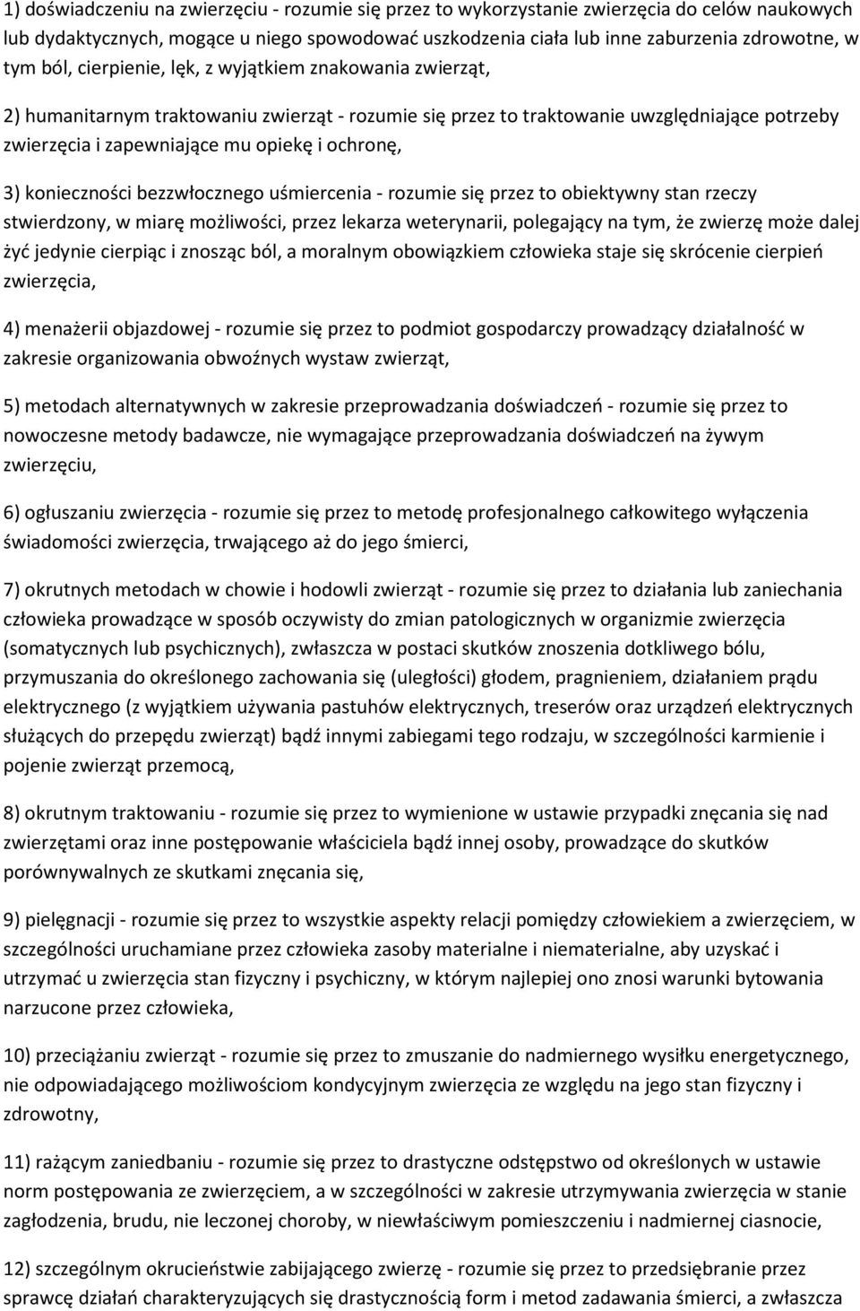 3) konieczności bezzwłocznego uśmiercenia - rozumie się przez to obiektywny stan rzeczy stwierdzony, w miarę możliwości, przez lekarza weterynarii, polegający na tym, że zwierzę może dalej żyć
