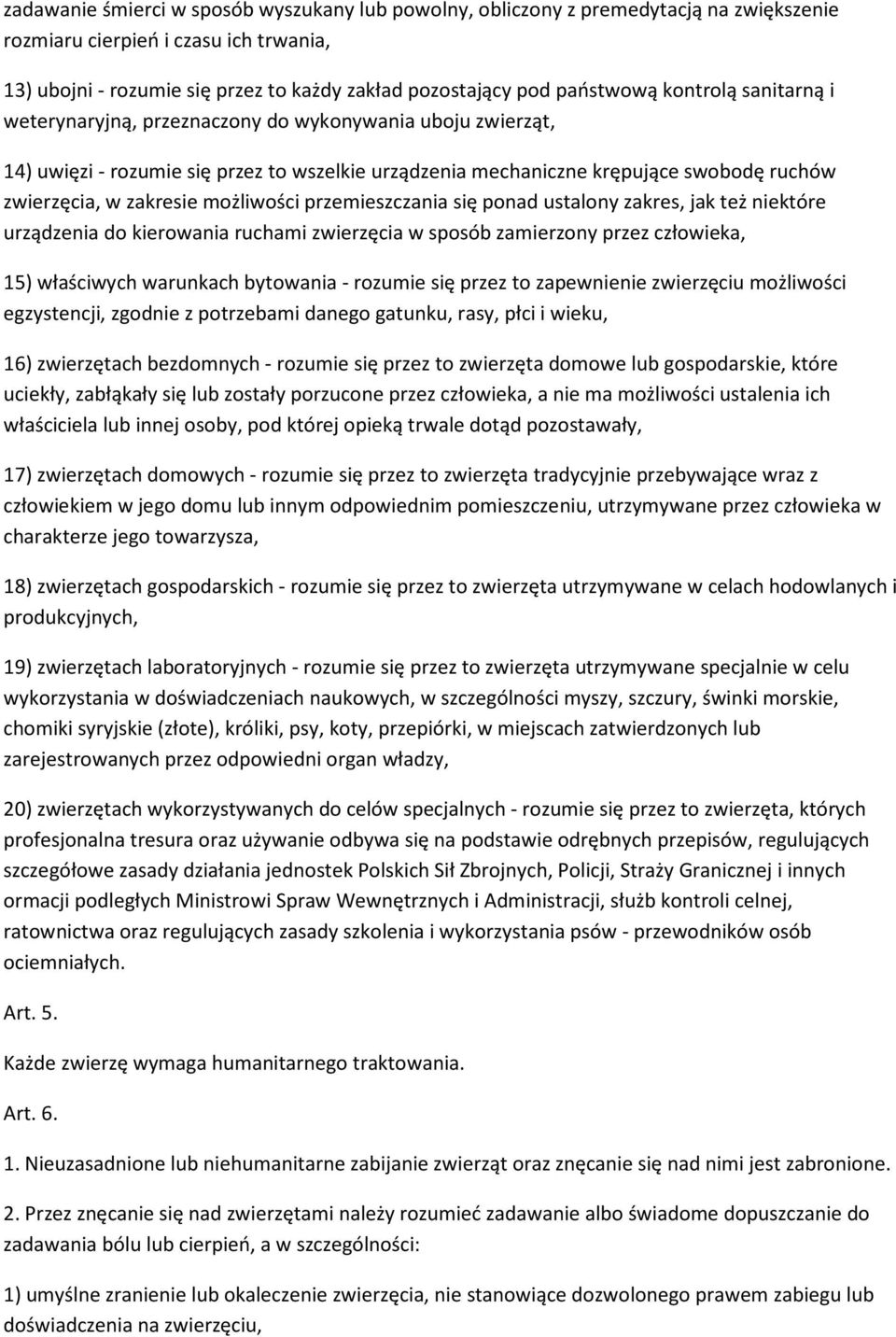 zakresie możliwości przemieszczania się ponad ustalony zakres, jak też niektóre urządzenia do kierowania ruchami zwierzęcia w sposób zamierzony przez człowieka, 15) właściwych warunkach bytowania -