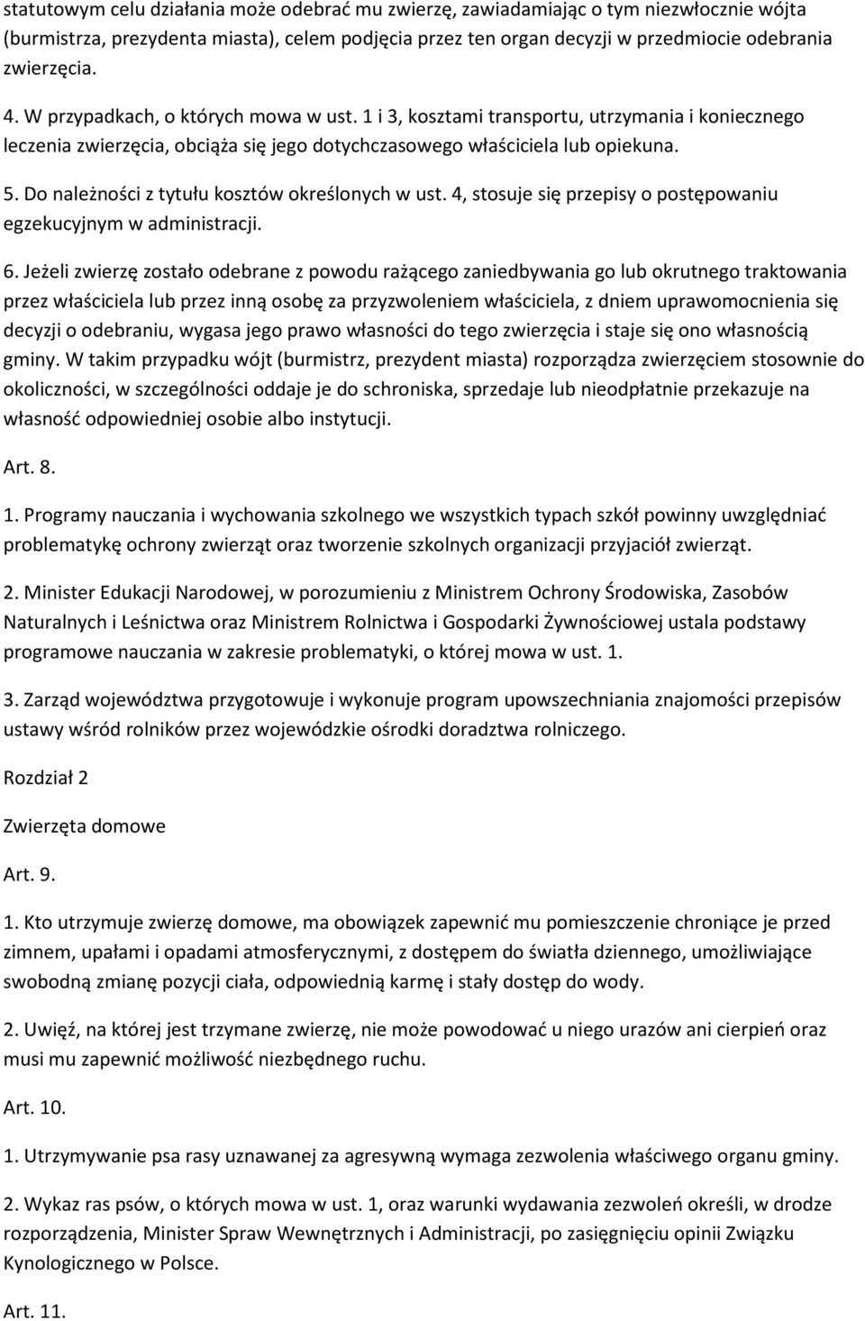 Do należności z tytułu kosztów określonych w ust. 4, stosuje się przepisy o postępowaniu egzekucyjnym w administracji. 6.