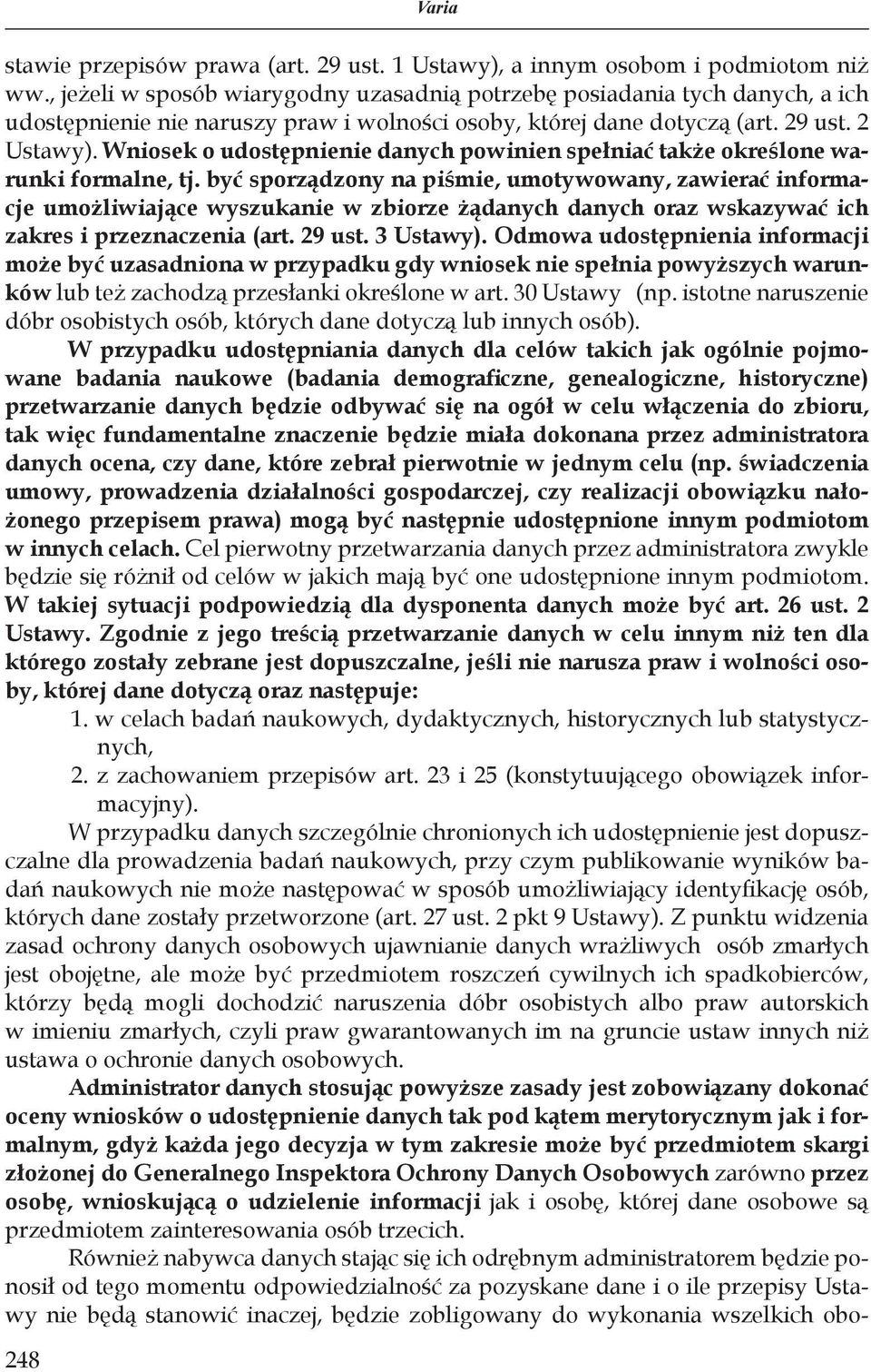 Wniosek o udostępnienie danych powinien spełniać także określone warunki formalne, tj.