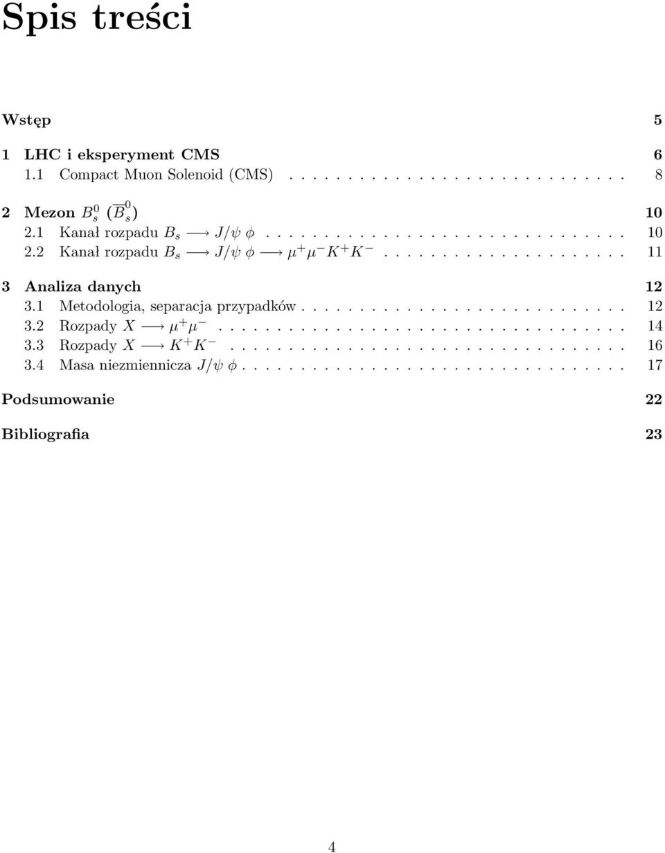 1 Metodologia, separacja przypadków............................ 12 3.2 Rozpady X µ + µ................................... 14 3.