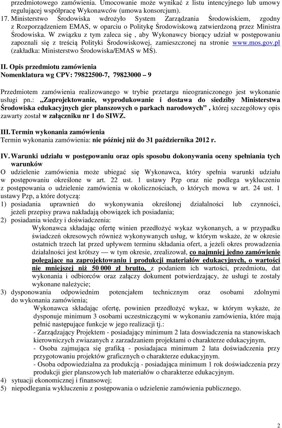 W związku z tym zaleca się, aby Wykonawcy biorący udział w postępowaniu zapoznali się z treścią Polityki Środowiskowej, zamieszczonej na stronie www.mos.gov.