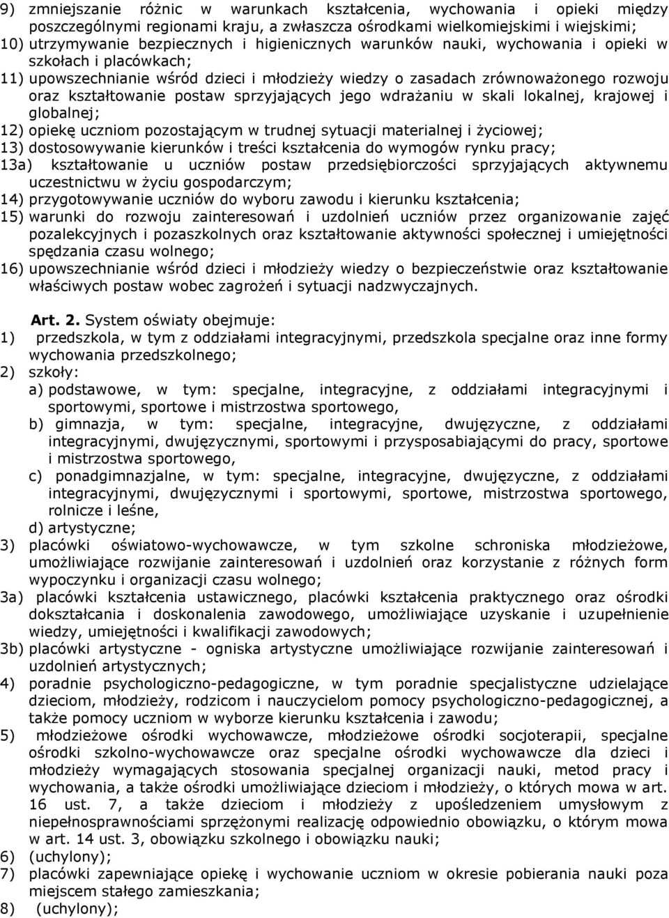 sprzyjających jego wdrażaniu w skali lokalnej, krajowej i globalnej; 12) opiekę uczniom pozostającym w trudnej sytuacji materialnej i życiowej; 13) dostosowywanie kierunków i treści kształcenia do