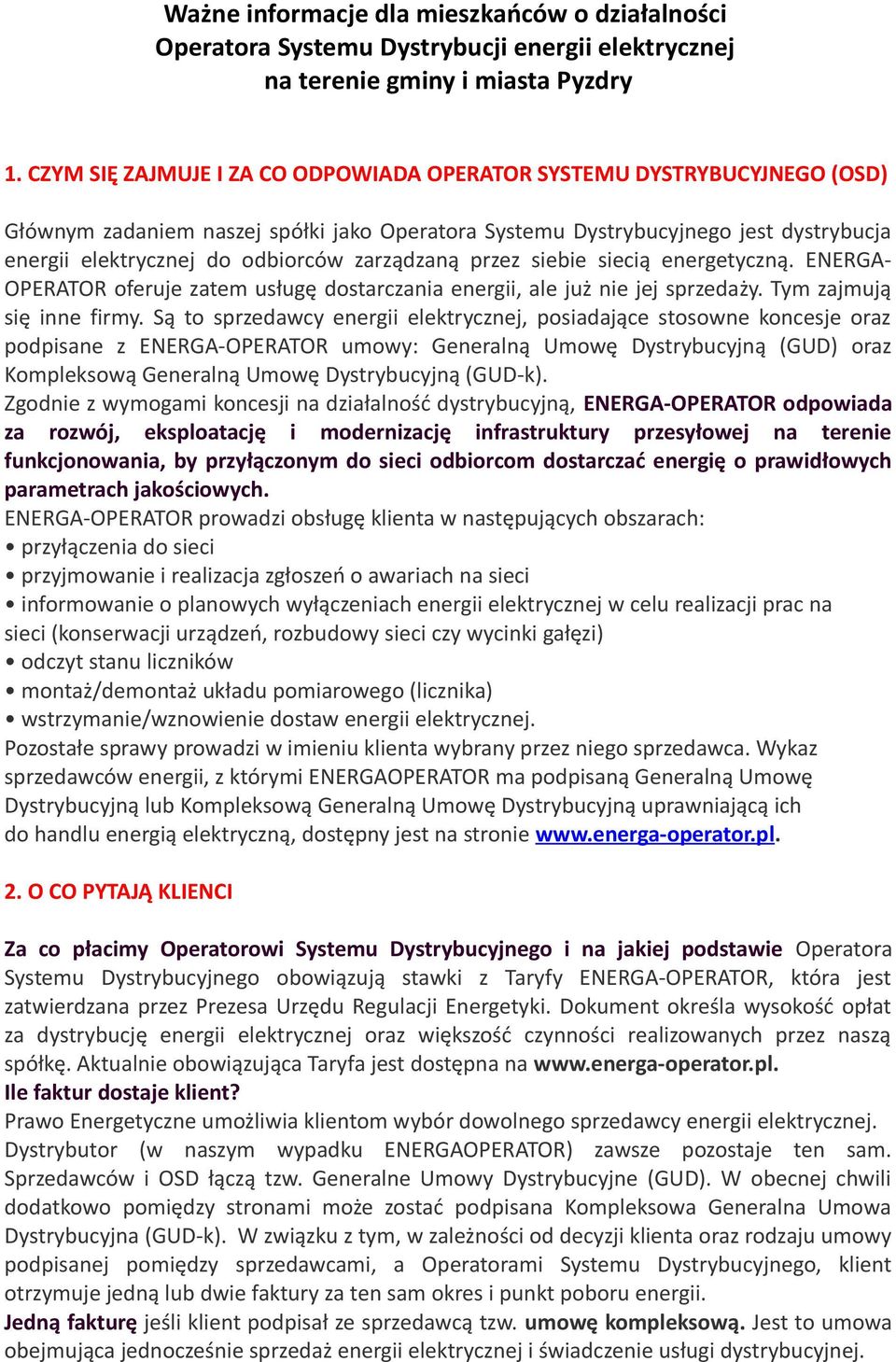 zarządzaną przez siebie siecią energetyczną. ENERGA- OPERATOR oferuje zatem usługę dostarczania energii, ale już nie jej sprzedaży. Tym zajmują się inne firmy.