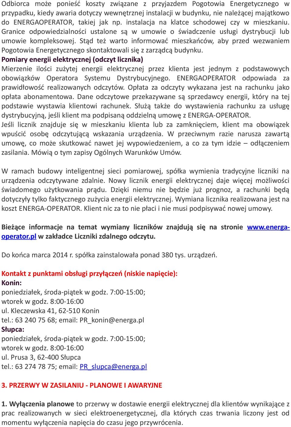 Stąd też warto informować mieszkańców, aby przed wezwaniem Pogotowia Energetycznego skontaktowali się z zarządcą budynku.