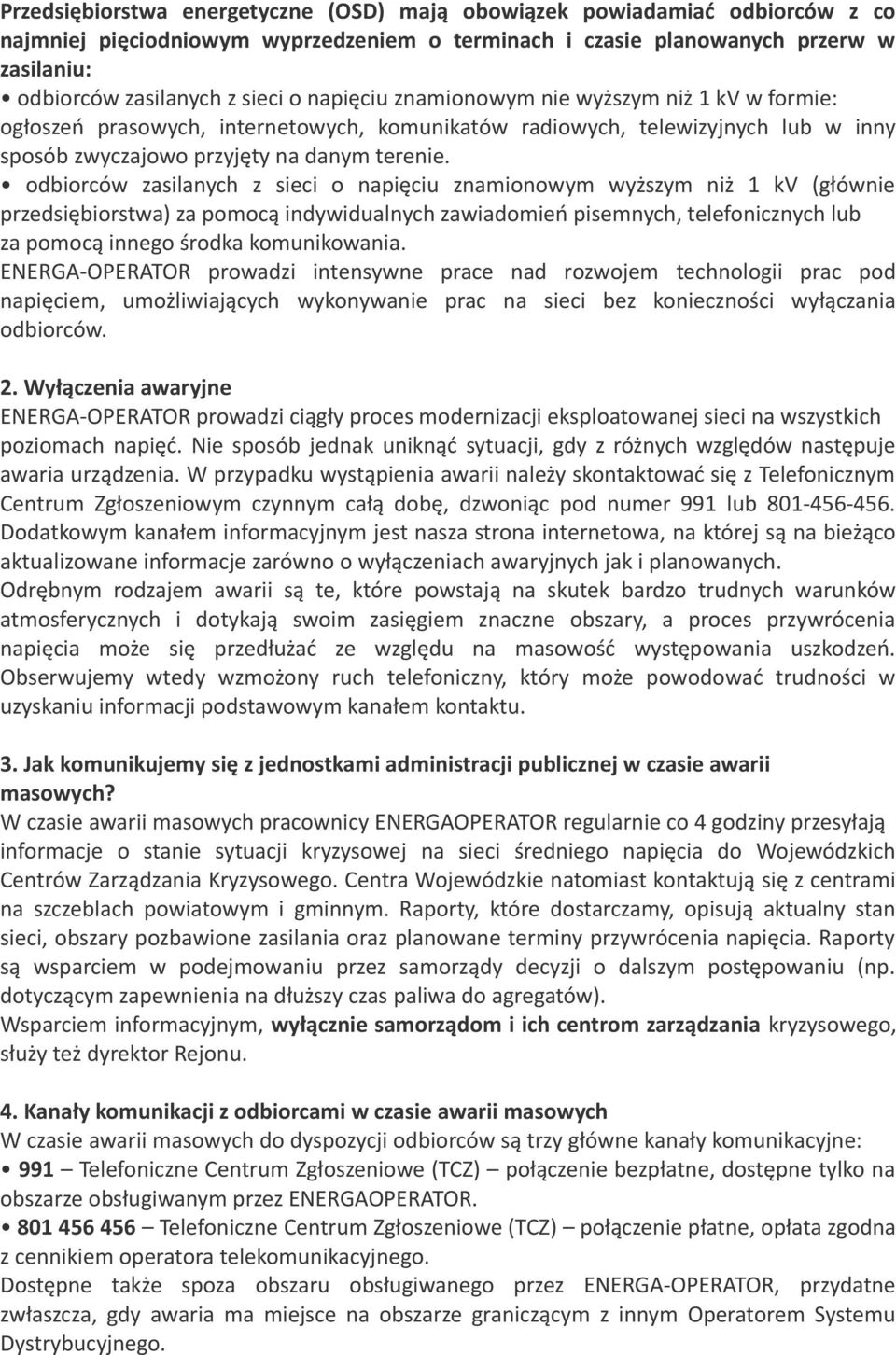 odbiorców zasilanych z sieci o napięciu znamionowym wyższym niż 1 kv (głównie przedsiębiorstwa) za pomocą indywidualnych zawiadomień pisemnych, telefonicznych lub za pomocą innego środka
