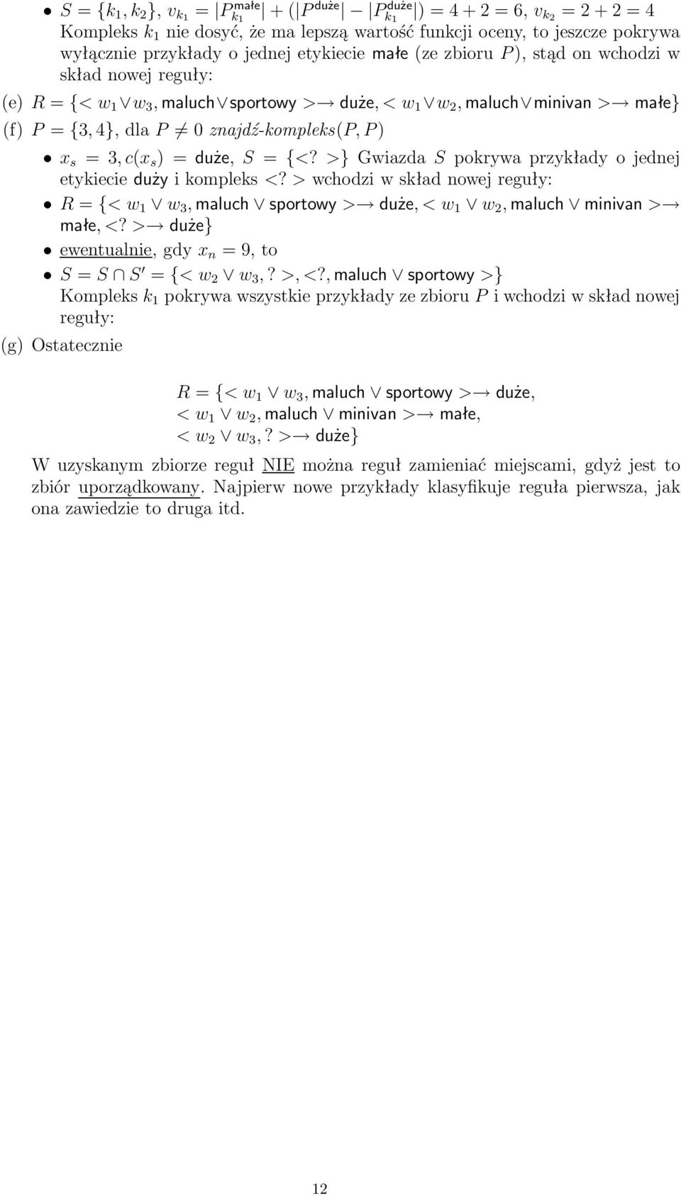 >wchodziwskładnowejreguły: R={<w w,maluch sportowy> duże,<w w 2,maluch minivan> małe,<?> duże} ewentualnie,gdyx n =9,to S=S S ={<w 2 w,?>,<?