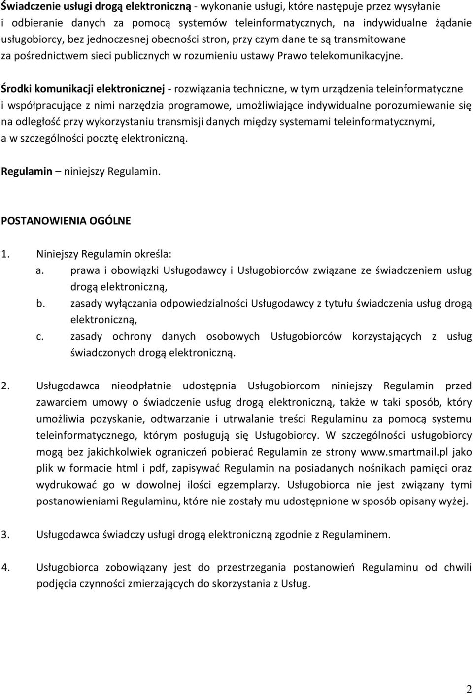 Środki komunikacji elektronicznej - rozwiązania techniczne, w tym urządzenia teleinformatyczne i współpracujące z nimi narzędzia programowe, umożliwiające indywidualne porozumiewanie się na odległość