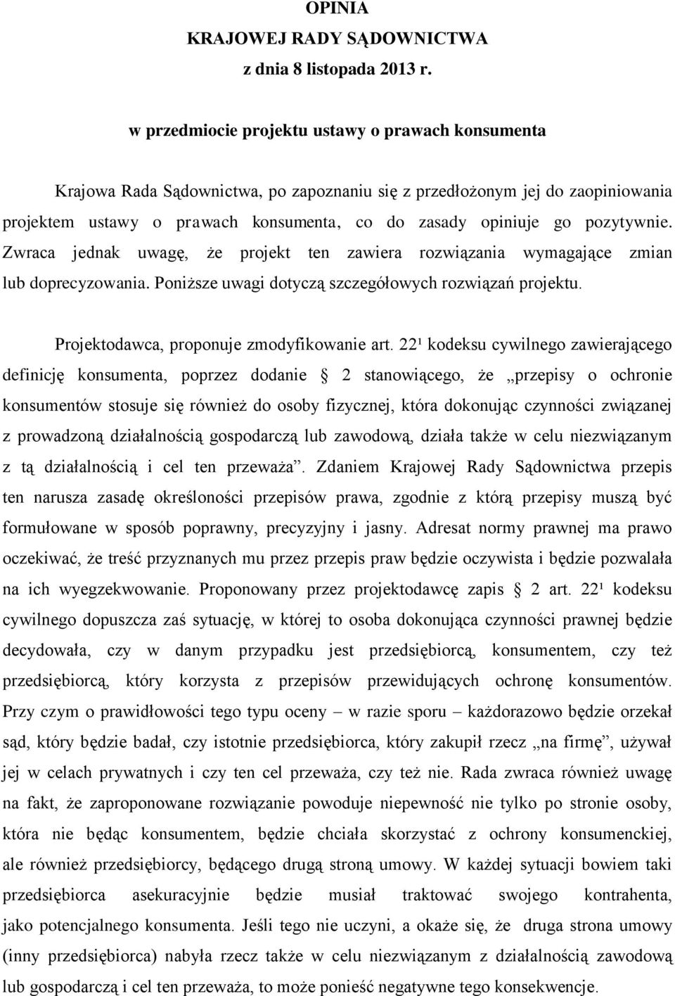 pozytywnie. Zwraca jednak uwagę, że projekt ten zawiera rozwiązania wymagające zmian lub doprecyzowania. Poniższe uwagi dotyczą szczegółowych rozwiązań projektu.